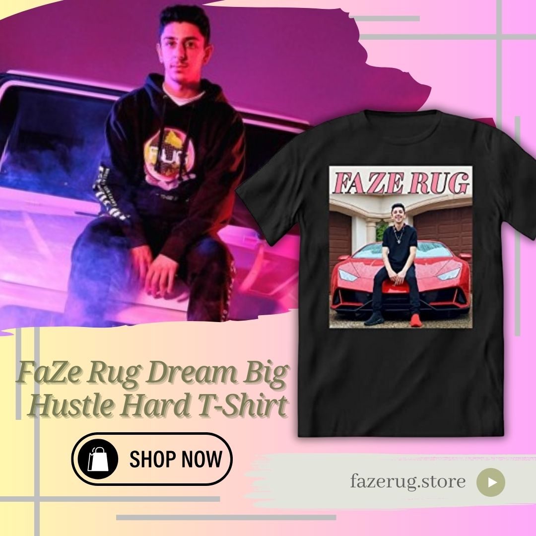 FaZe Rug Dream Big Hustle Hard T-Shirt